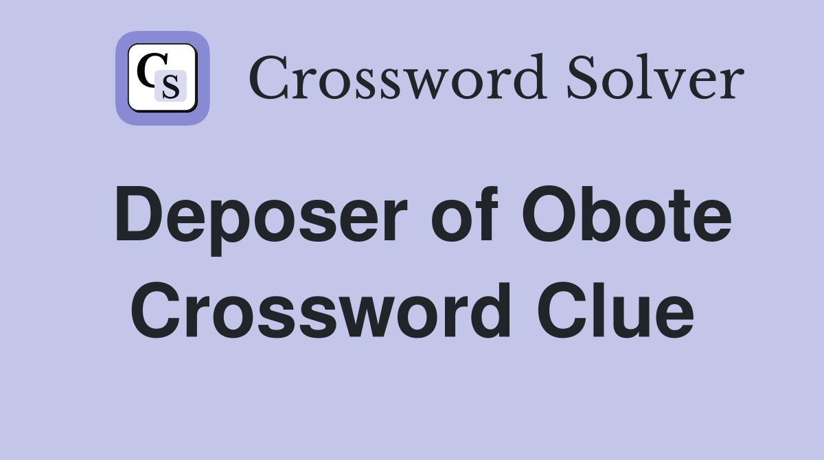 Deposer of Obote Crossword Clue