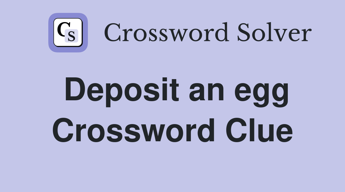 Deposit an egg Crossword Clue