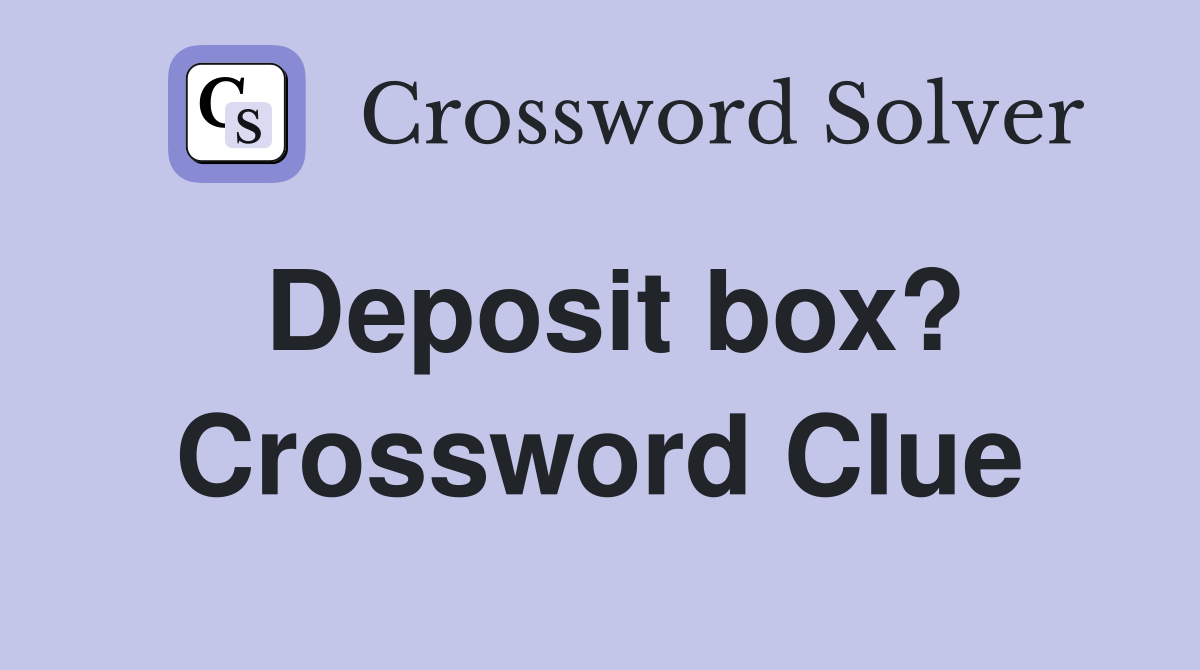 Deposit box? Crossword Clue