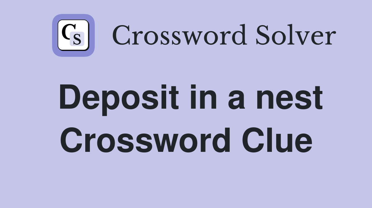 Deposit in a nest Crossword Clue