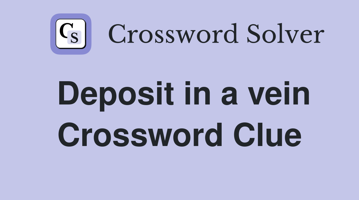 Deposit in a vein Crossword Clue