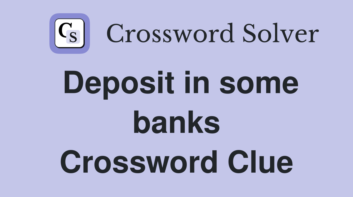 Deposit in some banks Crossword Clue