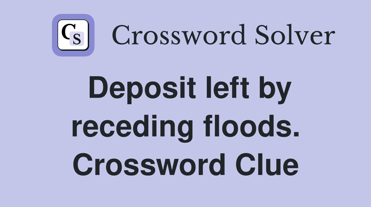 Deposit left by receding floods. Crossword Clue