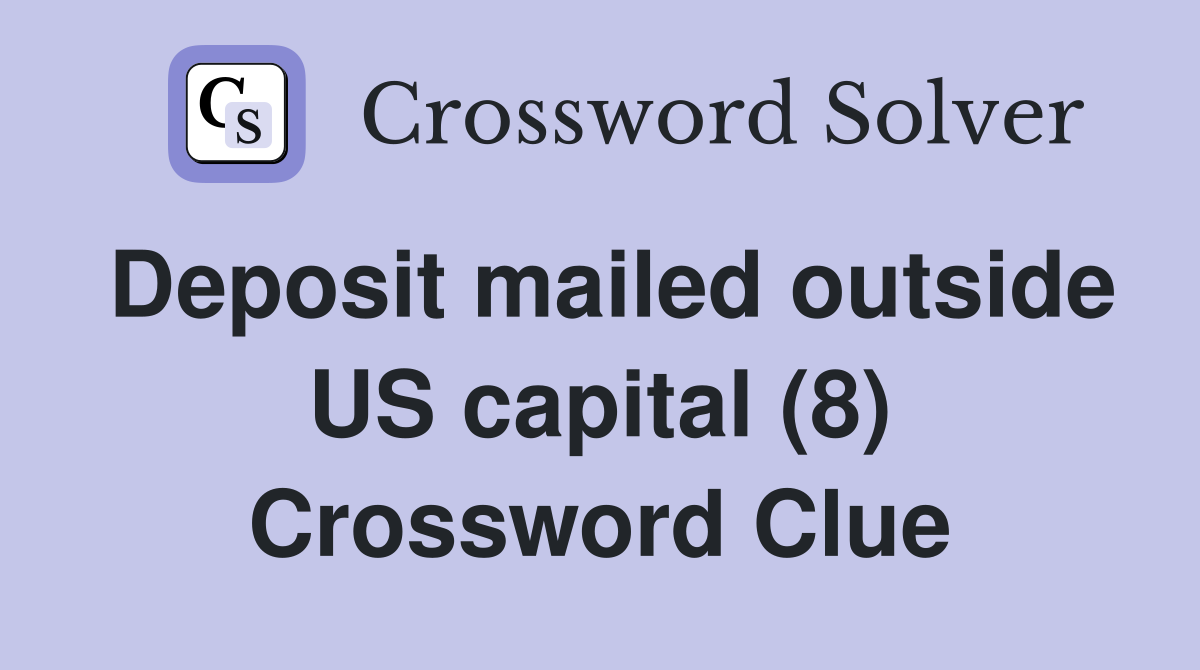 Deposit mailed outside US capital (8) Crossword Clue