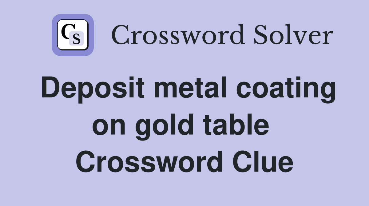 Deposit metal coating on gold table  Crossword Clue
