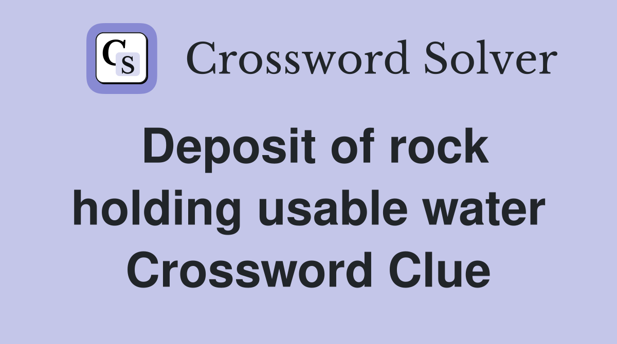 Deposit of rock holding usable water Crossword Clue