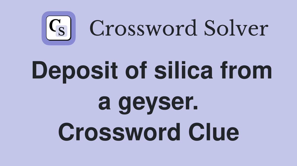 Deposit of silica from a geyser. Crossword Clue
