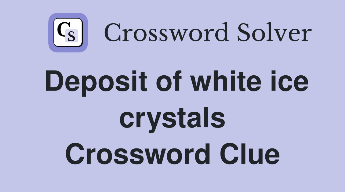 Deposit of white ice crystals Crossword Clue
