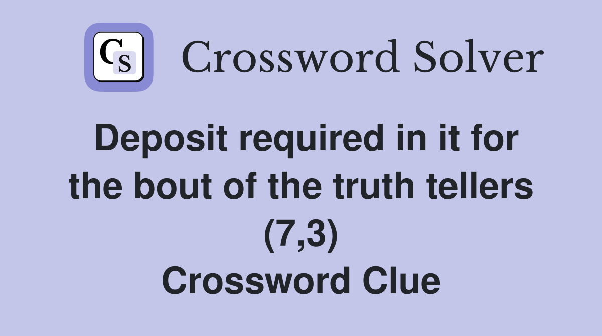 Deposit required in it for the bout of the truth tellers (7,3) Crossword Clue