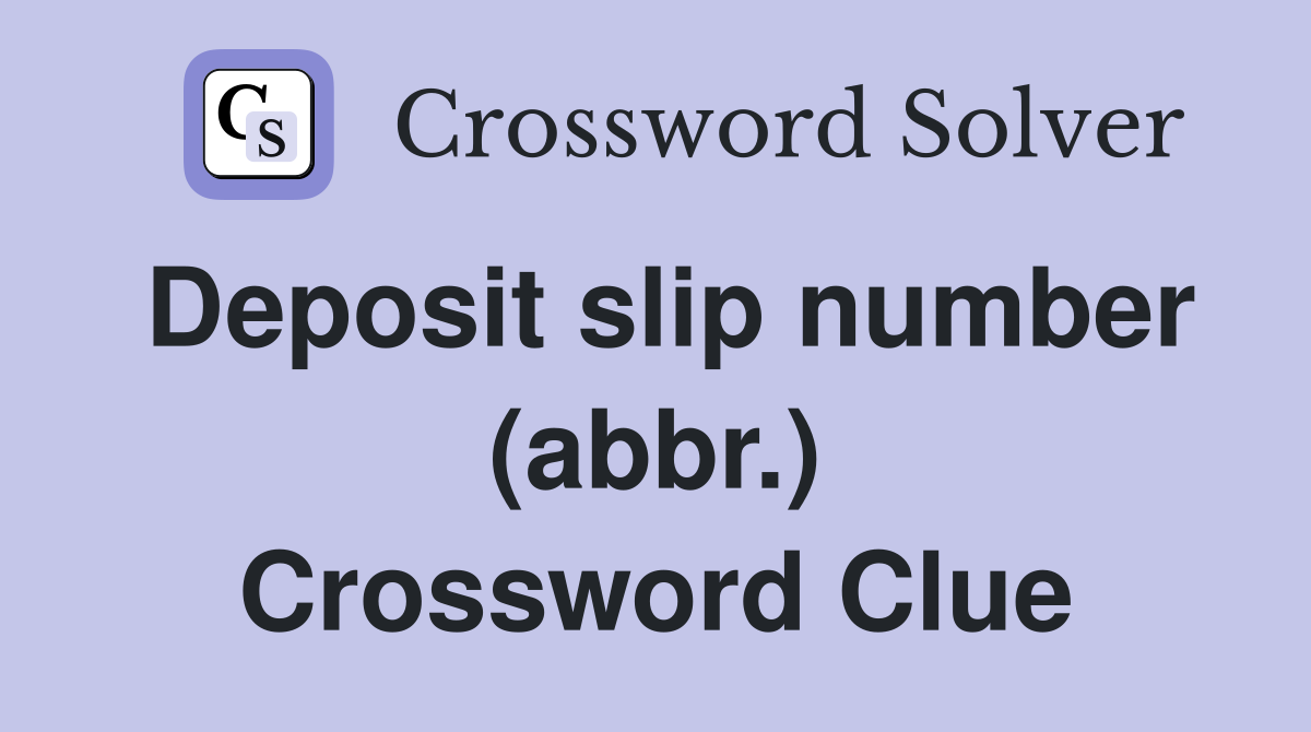 Deposit slip number (abbr.) Crossword Clue