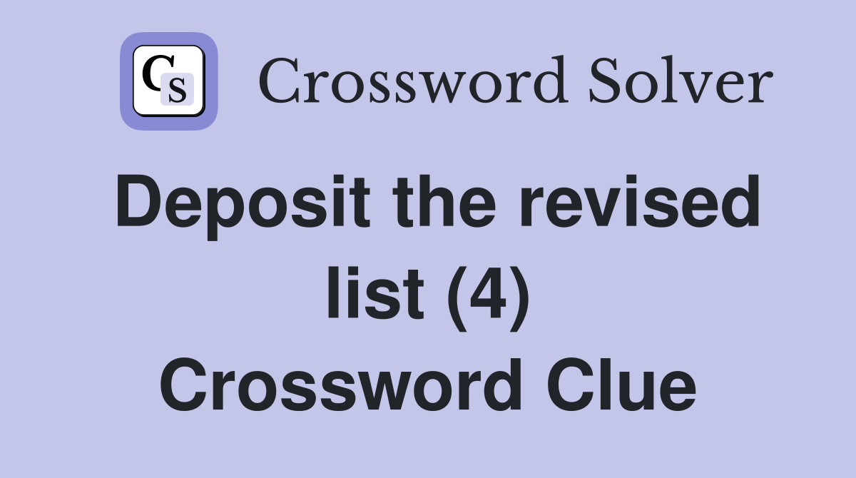 Deposit the revised list (4) Crossword Clue