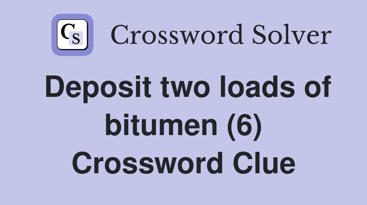 Deposit two loads of bitumen (6) Crossword Clue