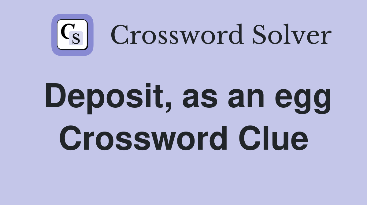 Deposit, as an egg Crossword Clue