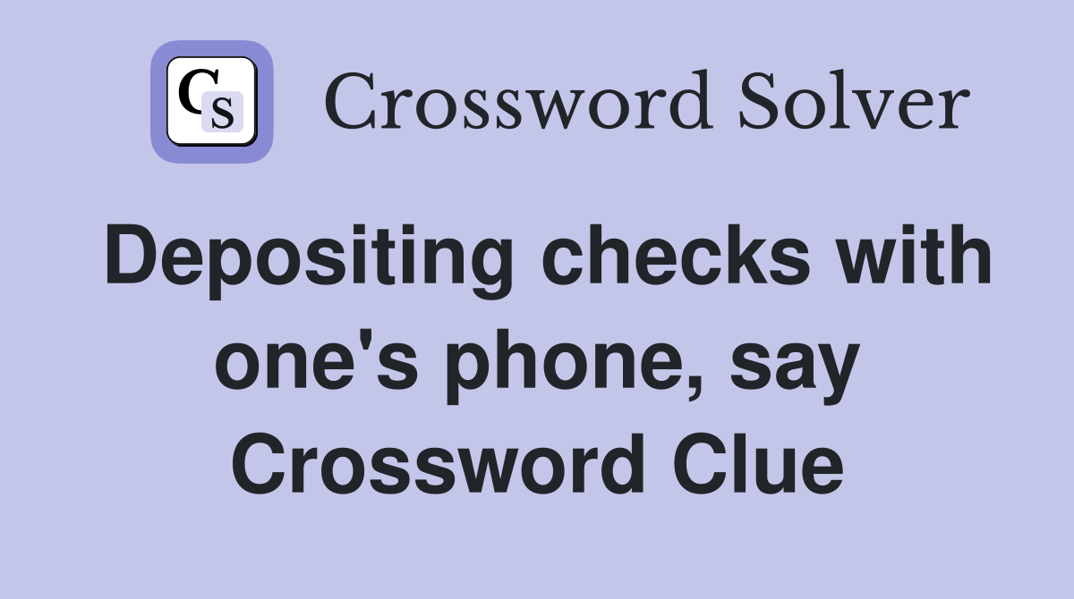 Depositing checks with one's phone, say Crossword Clue