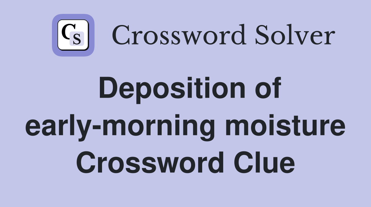 Deposition of early-morning moisture Crossword Clue