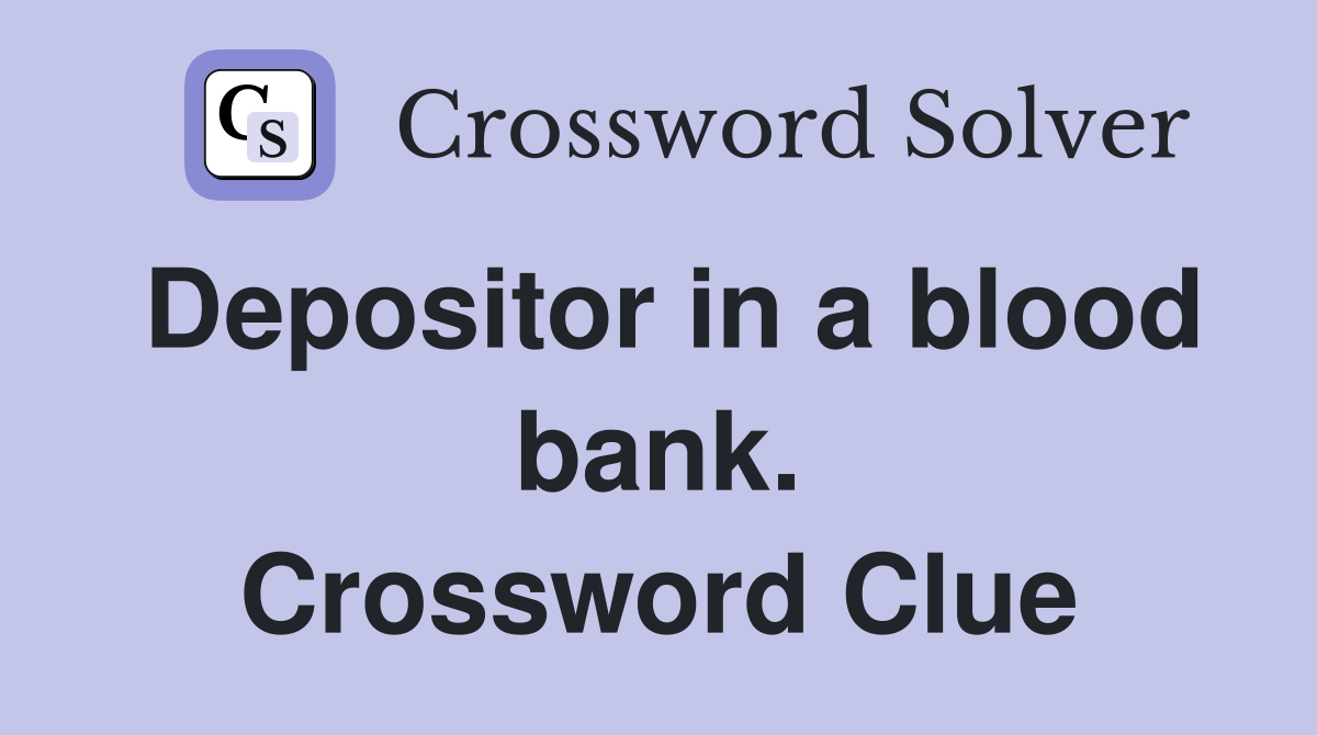 Depositor in a blood bank. Crossword Clue