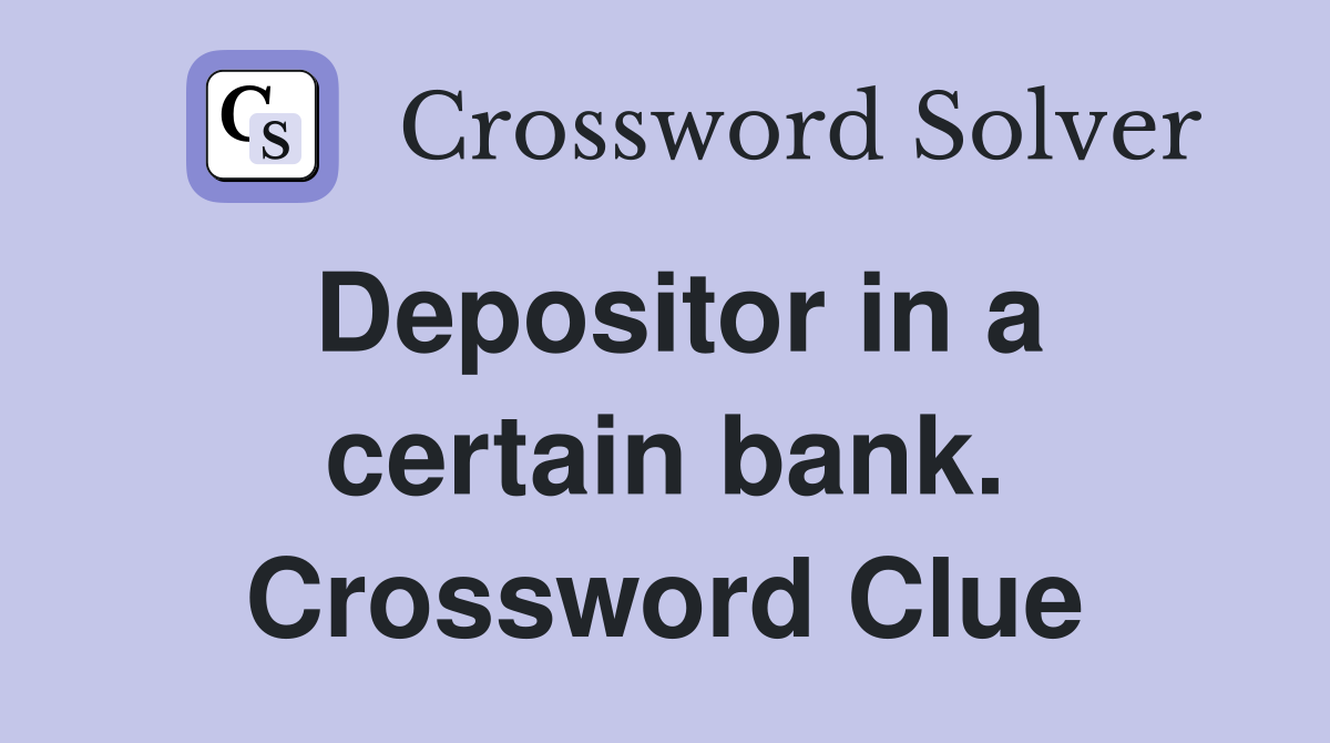 Depositor in a certain bank. Crossword Clue