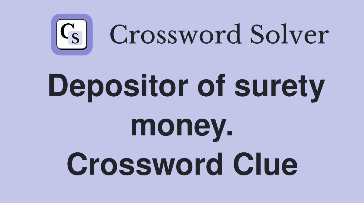 Depositor of surety money. Crossword Clue
