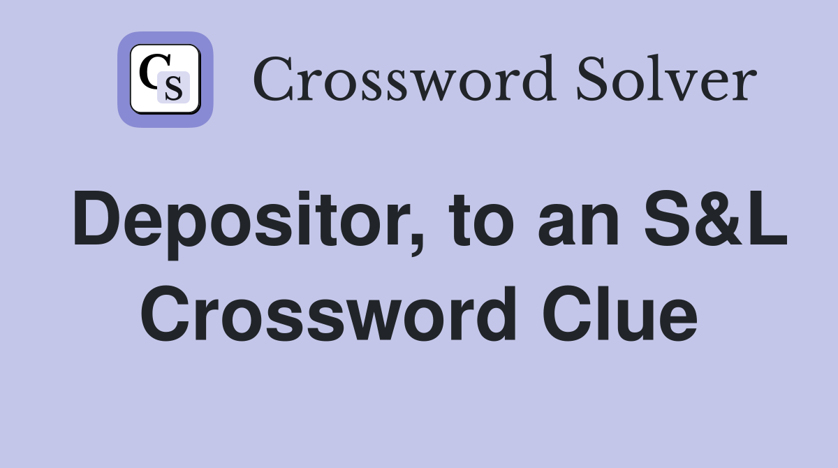 Depositor, to an S&L Crossword Clue