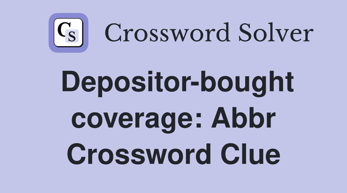 Depositor-bought coverage: Abbr Crossword Clue