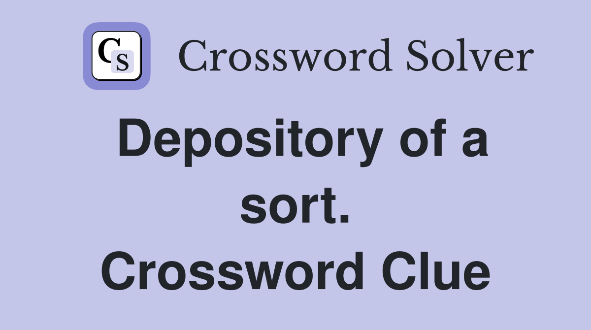 Depository of a sort. Crossword Clue