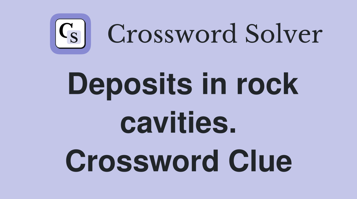 Deposits in rock cavities. Crossword Clue