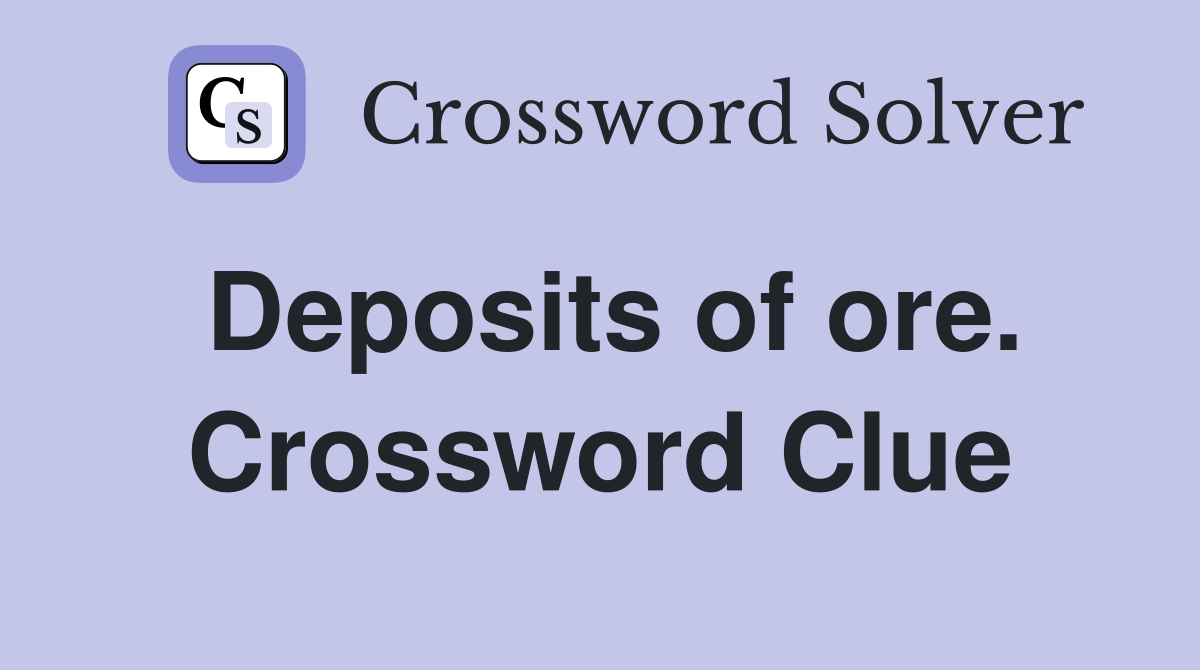 Deposits of ore. Crossword Clue