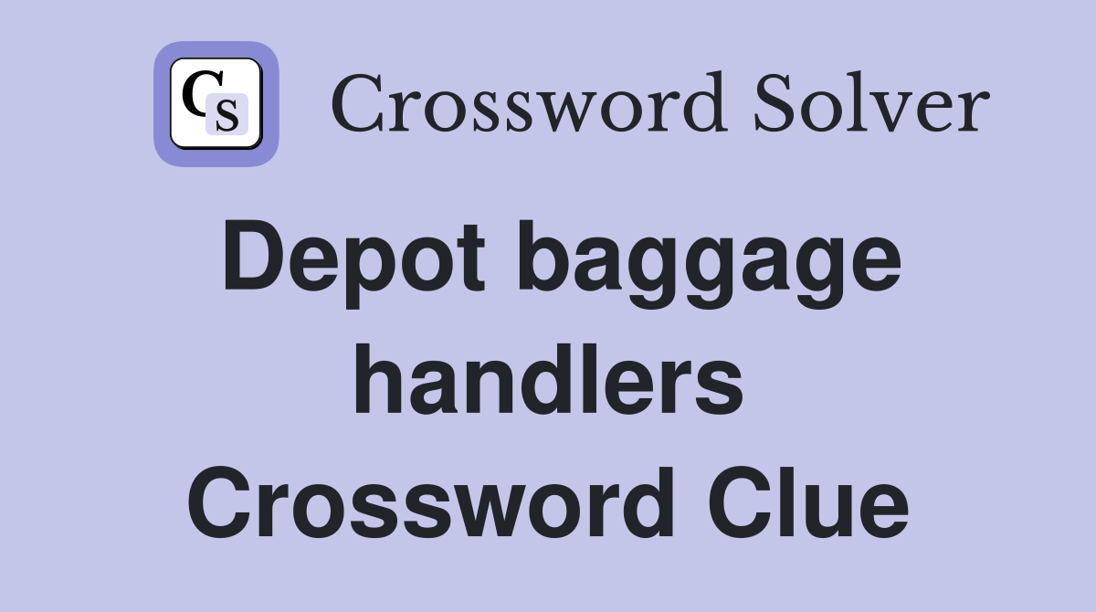 Depot baggage handlers Crossword Clue