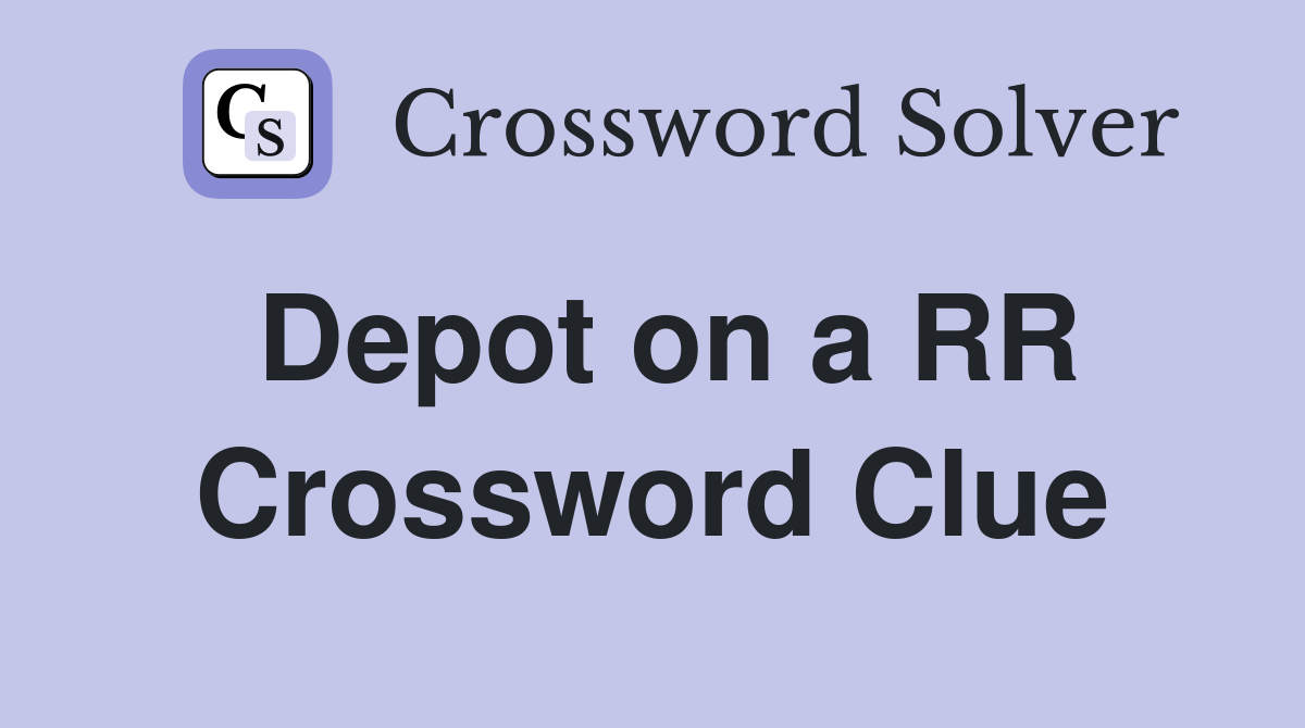 Depot on a RR Crossword Clue