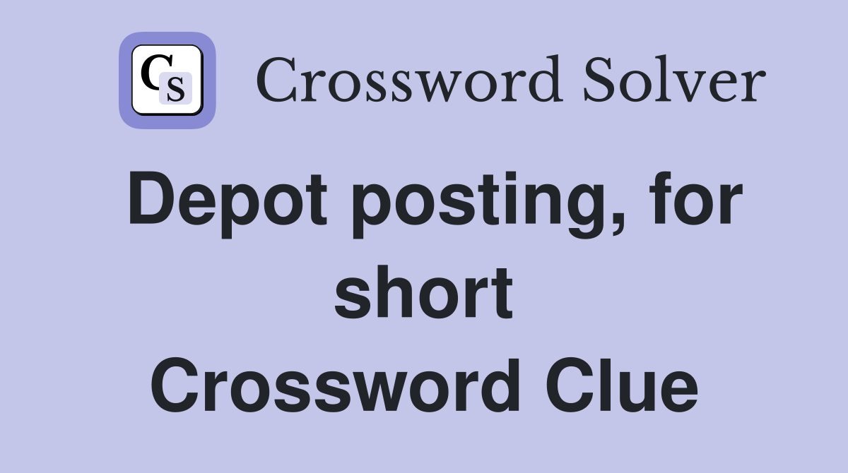 Depot posting, for short Crossword Clue