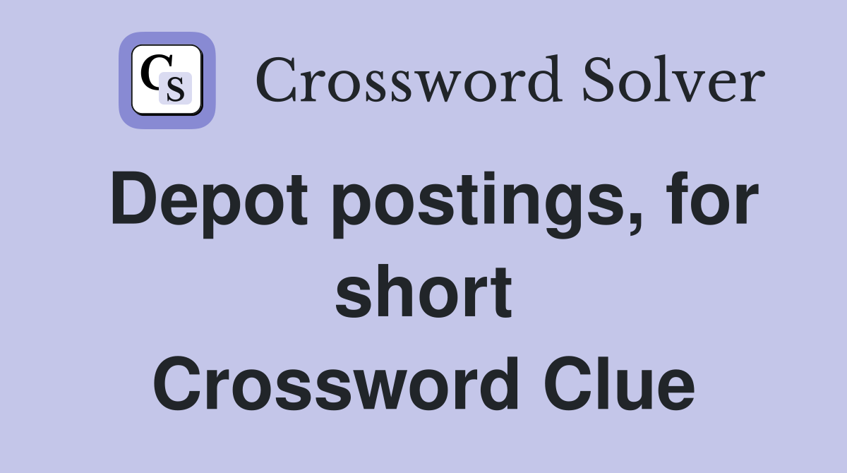 Depot postings, for short Crossword Clue