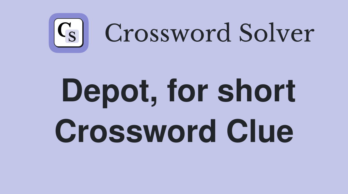 Depot, for short Crossword Clue