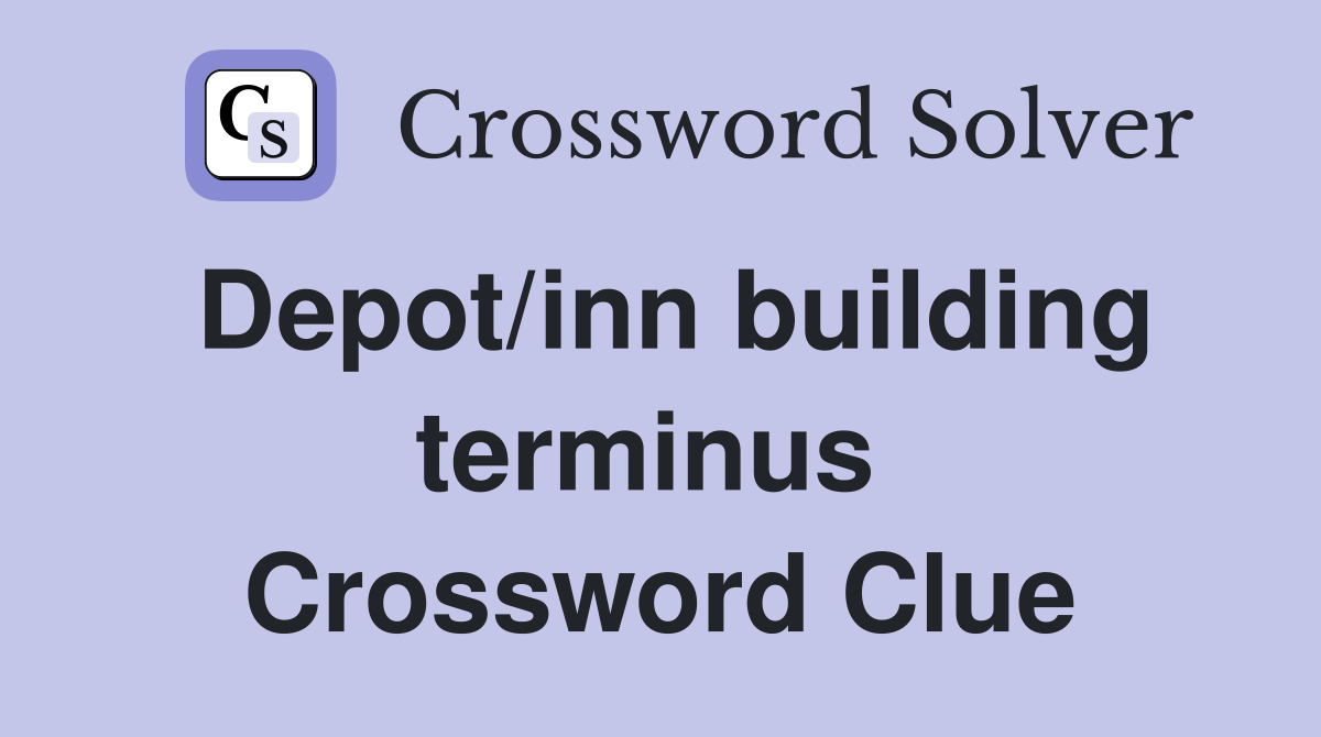 Depot/inn building terminus  Crossword Clue
