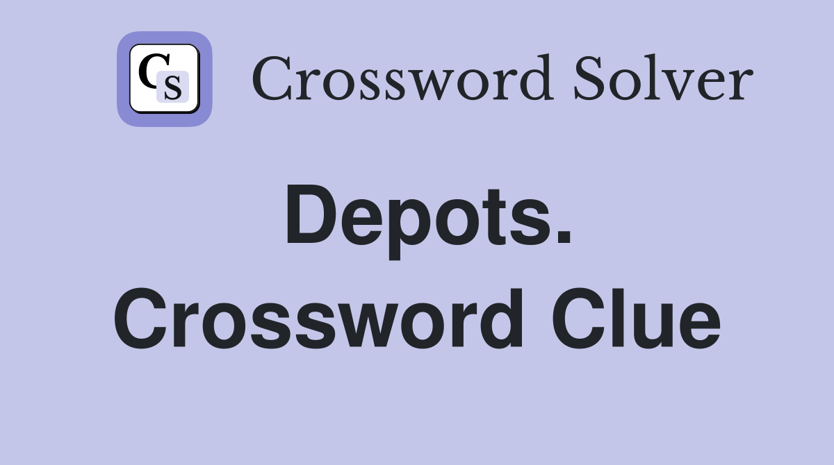 Depots. Crossword Clue