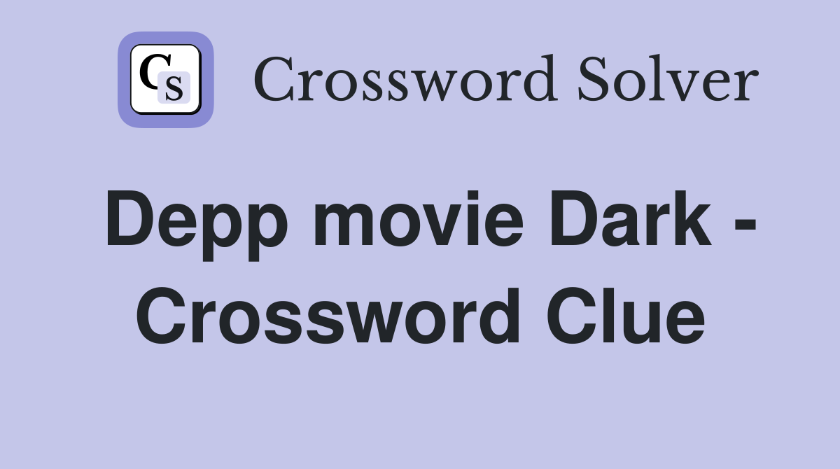 Depp movie Dark - Crossword Clue