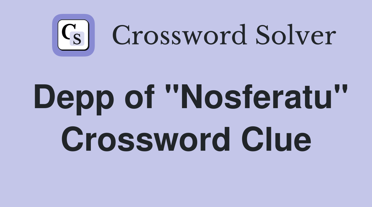 Depp of "Nosferatu" Crossword Clue