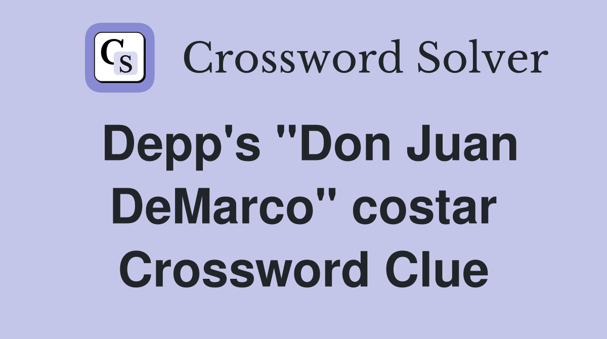 Depp's "Don Juan DeMarco" costar Crossword Clue