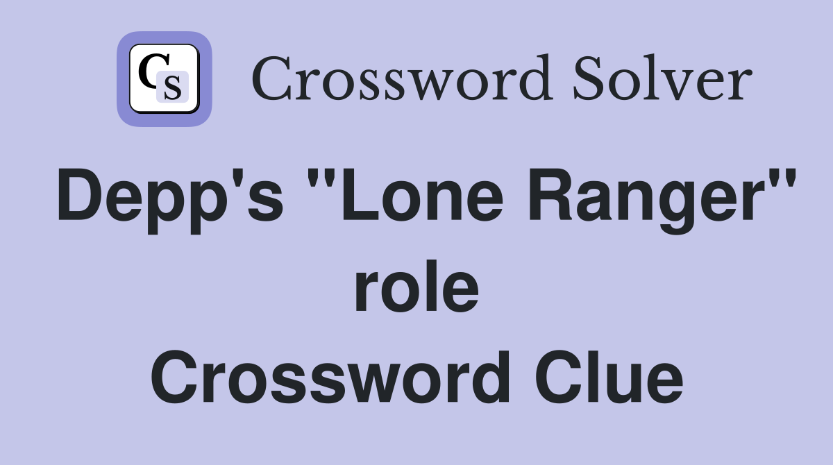 Depp's "Lone Ranger" role Crossword Clue