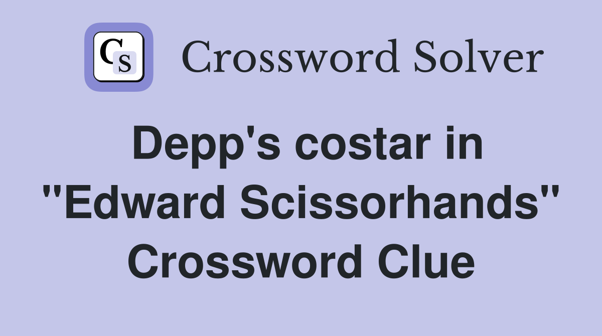 Depp's costar in "Edward Scissorhands" Crossword Clue