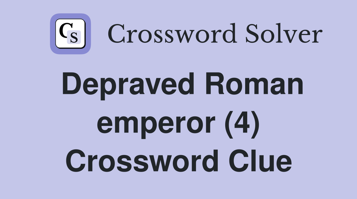 Depraved Roman emperor (4) Crossword Clue