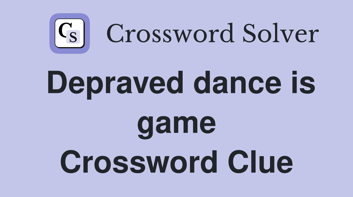 Depraved dance is game Crossword Clue