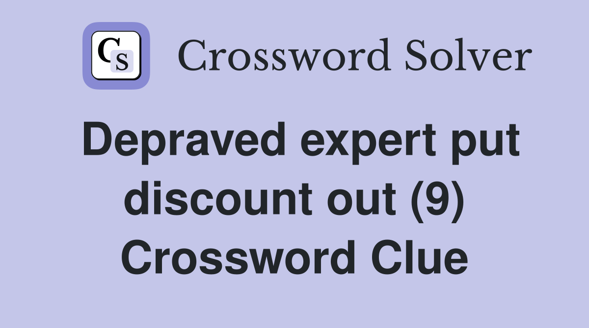 Depraved expert put discount out (9) Crossword Clue