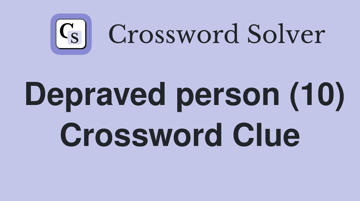 Depraved person (10) Crossword Clue