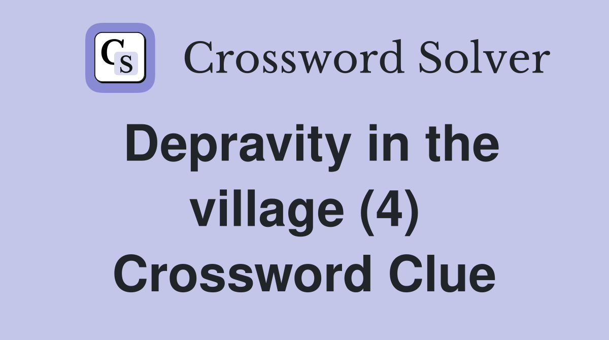 Depravity in the village (4) Crossword Clue