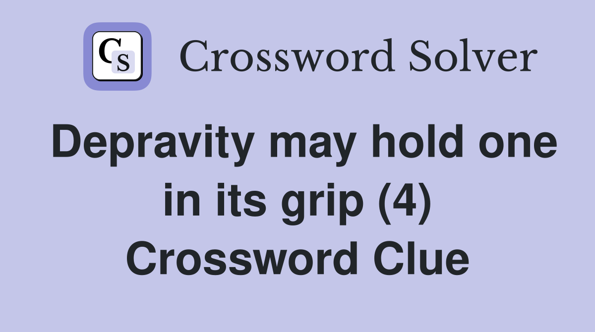 Depravity may hold one in its grip (4) Crossword Clue