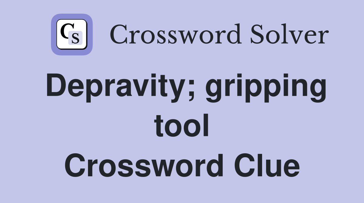 Depravity; gripping tool Crossword Clue