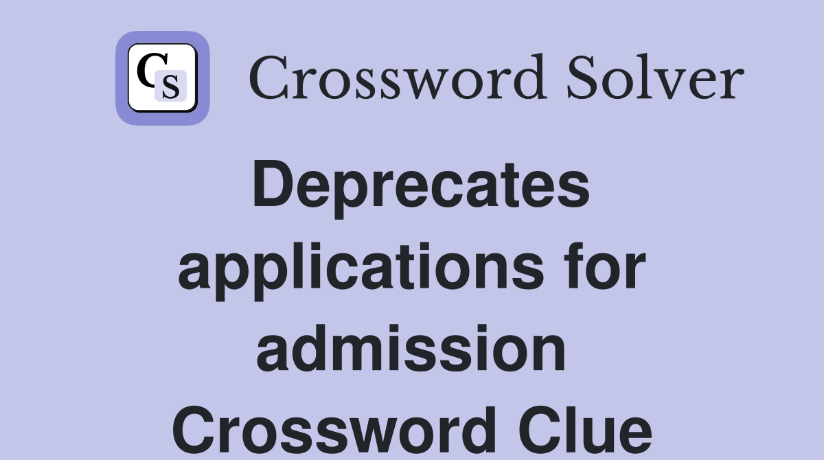 Deprecates applications for admission Crossword Clue