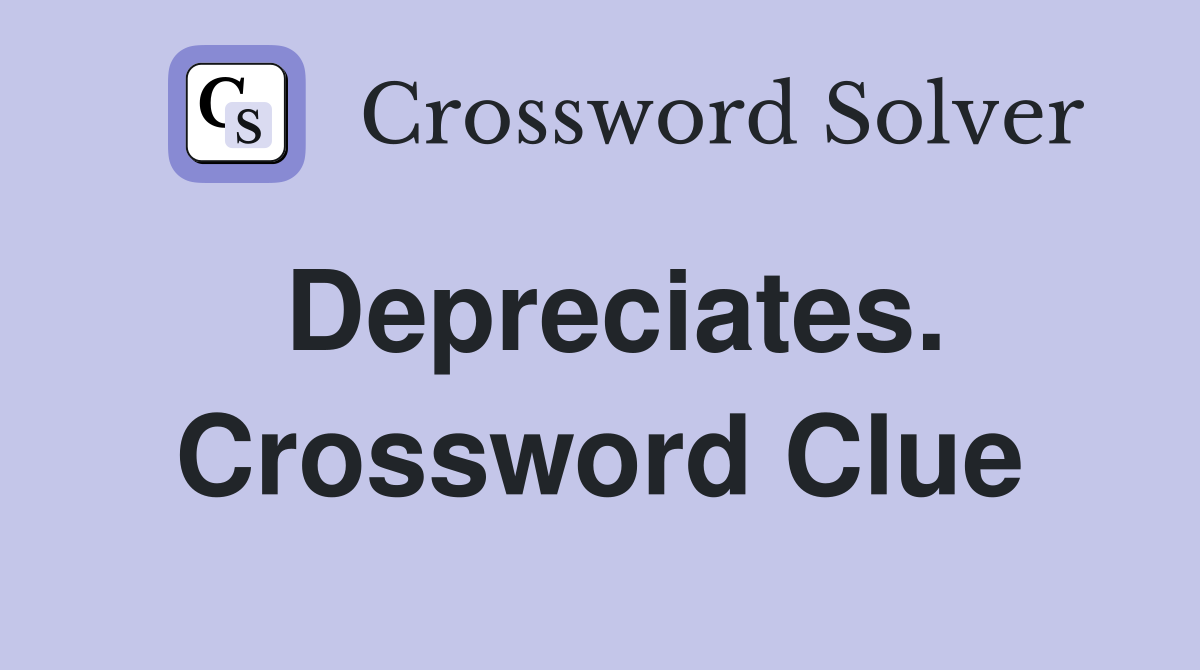 Depreciates. Crossword Clue