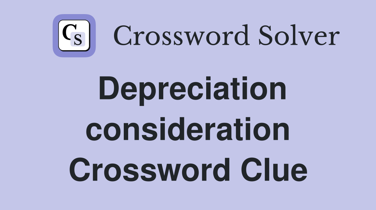 Depreciation consideration Crossword Clue