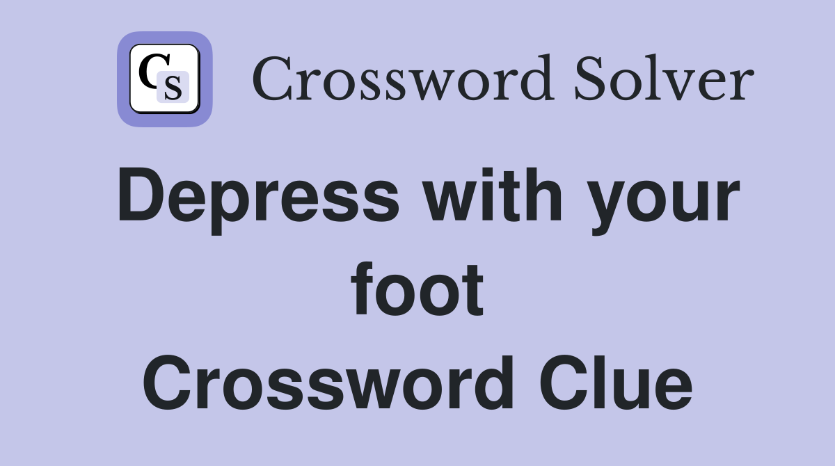 Depress with your foot Crossword Clue